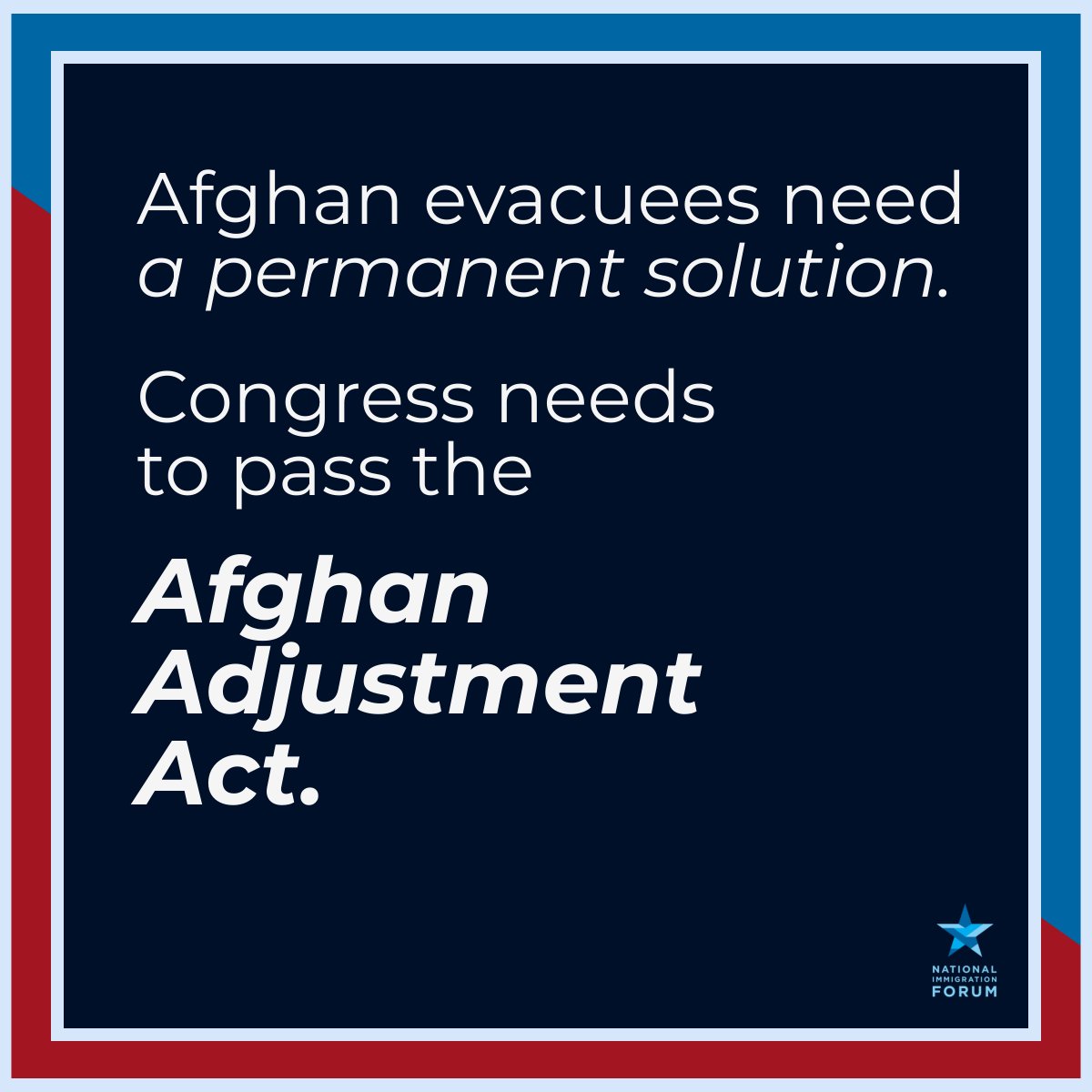 dark blue background with a blue and red border that reads "Afghan evacuees need a permanent solution. Congress must pass the Afghan Adjustment Act."